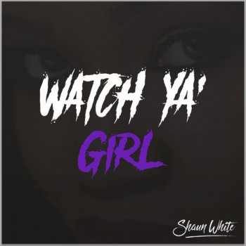 Shaun White Watch Ya Girl