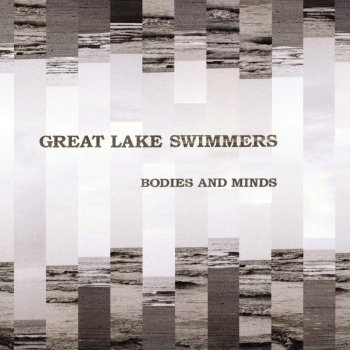 Great Lake Swimmers Bodies and Minds