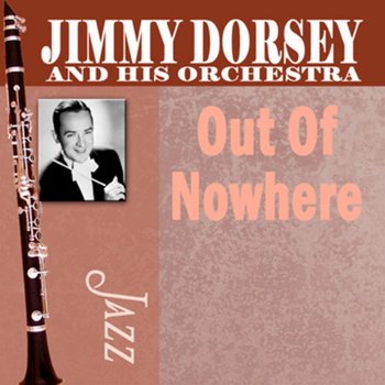 Jimmy Dorsey feat. His Orchestra Out of Nowhere