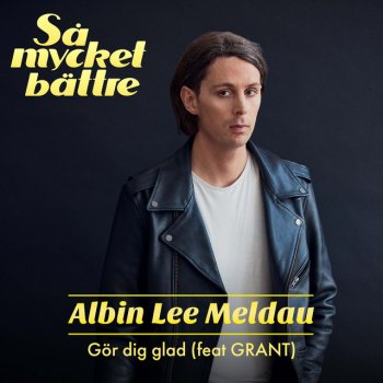 Albin Lee Meldau feat. GRANT Gör dig glad (feat. GRANT)