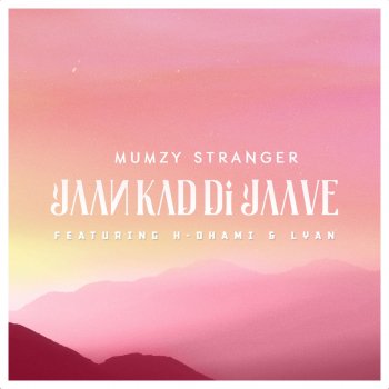 Mumzy Stranger feat. H Dhami & Lyan Jaan Kad Di Jaave