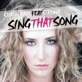 Shaun Bate feat. Sirona Sing That Song - Radio Edit