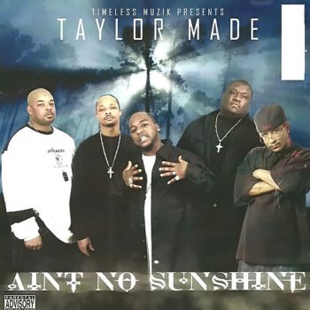 Taylor Made Aint No Sunshine