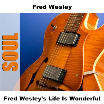 Fred Wesley Life Is Wonderful