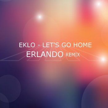 Eklo Let's Go Home (Erlando Remix)