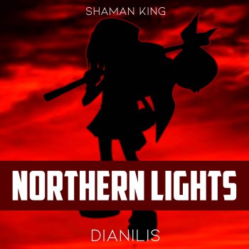 Dianilis Northern Lights (From "Shaman King")