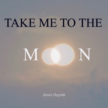 Deniz Özçelik Take Me to the Moon