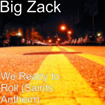 Big Zack We Ready to Roll (Saints Anthem)
