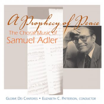 Samuel Adler feat. Gloriae Dei Cantores & Elizabeth C. Patterson A Prophecy of Peace