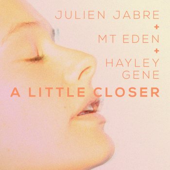 Julien Jabre & Mt. Eden feat. Hayley Gene A Little Closer
