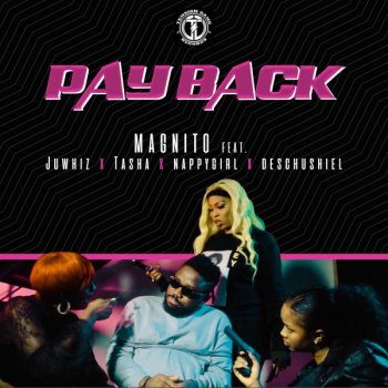 Magnito feat. Juwhiz, Tasha, NappyGirl & Descushiel Pay Back