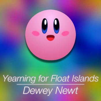 Dewey Newt Yearning for Float Islands: Yearning for Yellow (Vroom!) / Street Pass Wins (Normal)