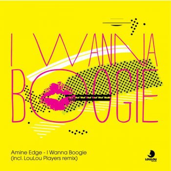 Amine Edge I Wanna Boogie (LouLou Players Remix) - LouLou Players Remix