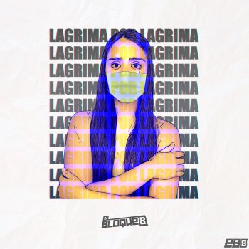 El Bloque 8 Lagrima por Lagrima