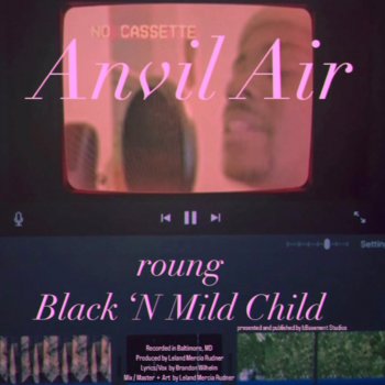 roung Anvil Air (feat. Black 'N Mild Child)