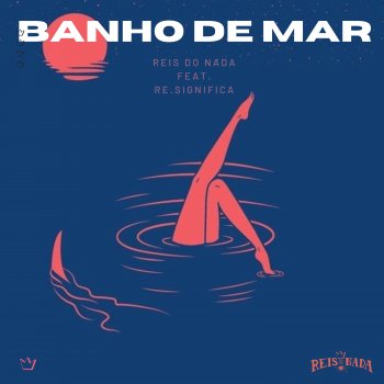 Reis do Nada feat. Re.Significa Banho de Mar (feat. Re.Significa)