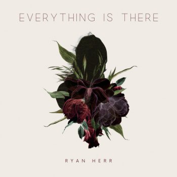 Ryan Herr Everything Is There