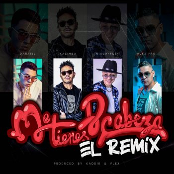Nigga feat. Flex, Kalimba, Darkiel & Alex Pro Me Tienes de Cabeza (El Remix)