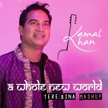 Kamal Khan A Whole New World/Tere Bina Mashup