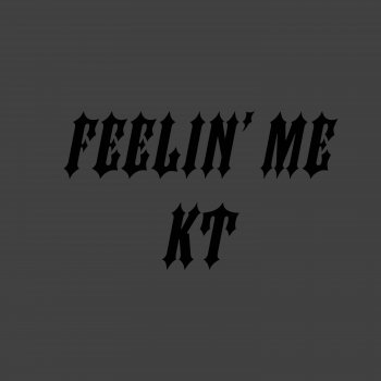 KT Feelin’ Me
