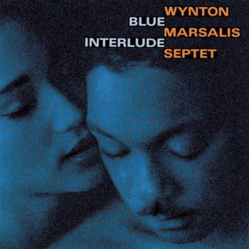 Wynton Marsalis Septet Blue Interlude (The Bittersweet Saga of Sugar Cane and Sweetie Pie)