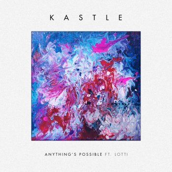 Kastle feat. Lotti Anything's Possible (feat. Lotti) - Sweater Beats Remix
