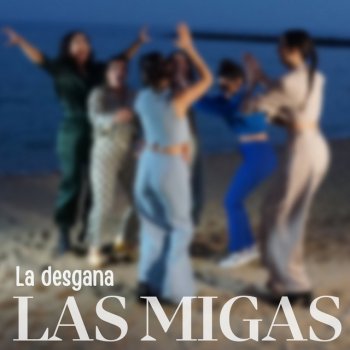 Las Migas feat. Sheila Quero & Esther González La Desgana (feat. Sheila Quero & Esther González)
