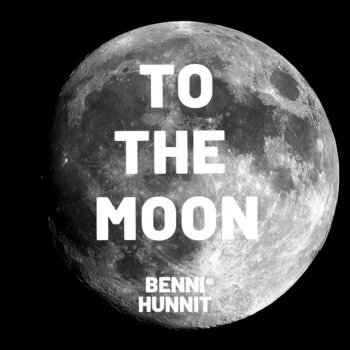 Benni Hunnit To the Moon