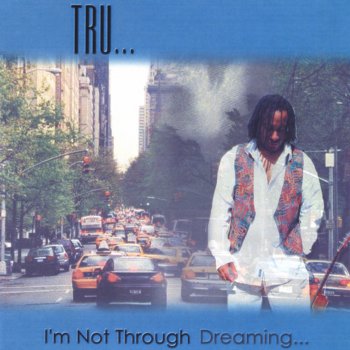 Tru I'm Not Through Dreaming