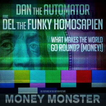 Dan The Automator feat. Del The Funky Homosapien What Makes The World Go Round? (MONEY!) (from the motion picture “Money Monster”) [feat. Del the Funky Homosapien]