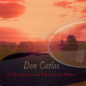 Don Carlos Liebe muss von Herzen kommen