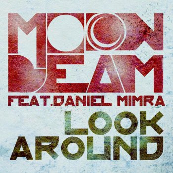 Moonbeam feat. Daniel Mimra Look Around - Moon Stage Mix