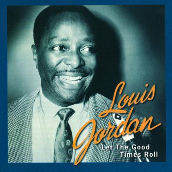 Louis Jordan & His Tympany Five Let the Good Times Roll (1946 Single Version)