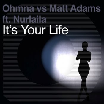 Ohmna, Matt Adams & Nurlaila It's Your Life - Feat. Nurlaila (Radio Edit)