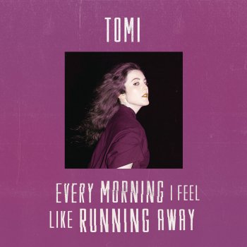 TOMI Every Morning I Feel Like Running Away