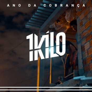 1Kilo feat. Pablo Martins, Drow Mattos, Pok Sombra, Nitro Di, Cachola, Kalango & D'Lamotta Ano da Cobrança