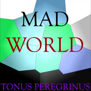 Tonus Peregrinus Mad World