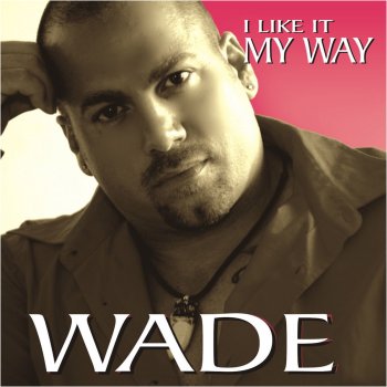 Wade I Like It My Way