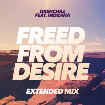 Drenchill feat. Indiiana Freed from Desire (feat. Indiiana) - Extended Mix