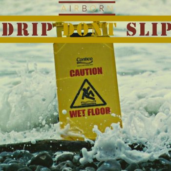 Airborn Drip Don't Slip