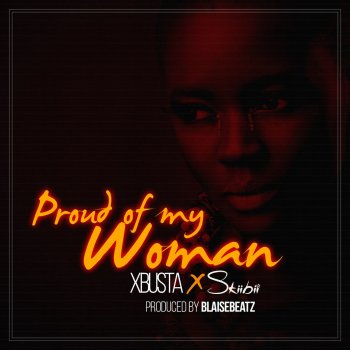 Xbusta feat. Skiibii Proud Of My Woman