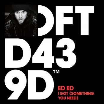 Ed Ed I Got (Something You Need) [Dub]