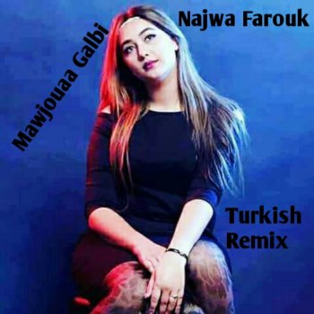 Najwa Farouk Mawjouaa Galbi - Turkish Remix