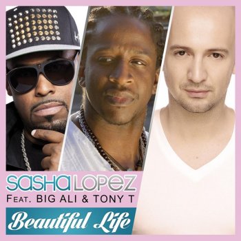 Sasha Lopez feat. Tony T. & Big Ali Beautiful Life