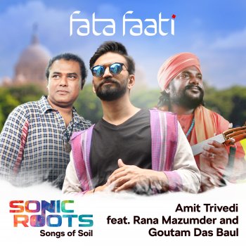 Amit Trivedi feat. Rana Mazumder & Goutam Das Baul FataFaati (From Sonic Roots - Songs of Soil)