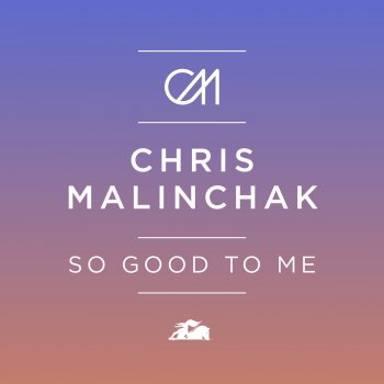 Chris Malinchak So Good to Me