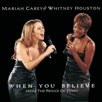 Mariah Carey & Whitney Houston When You Believe (From "The Prince of Egypt")