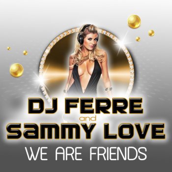 Dj Ferre feat. Sammy Love We Are Friends (Naxwell Remix)