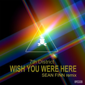 7th District Wish You Were Here (Sean Finn Remix)
