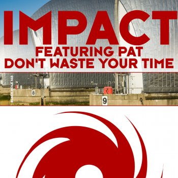 Impact feat. Pat Don't Waste Your Time (Radio Edit)